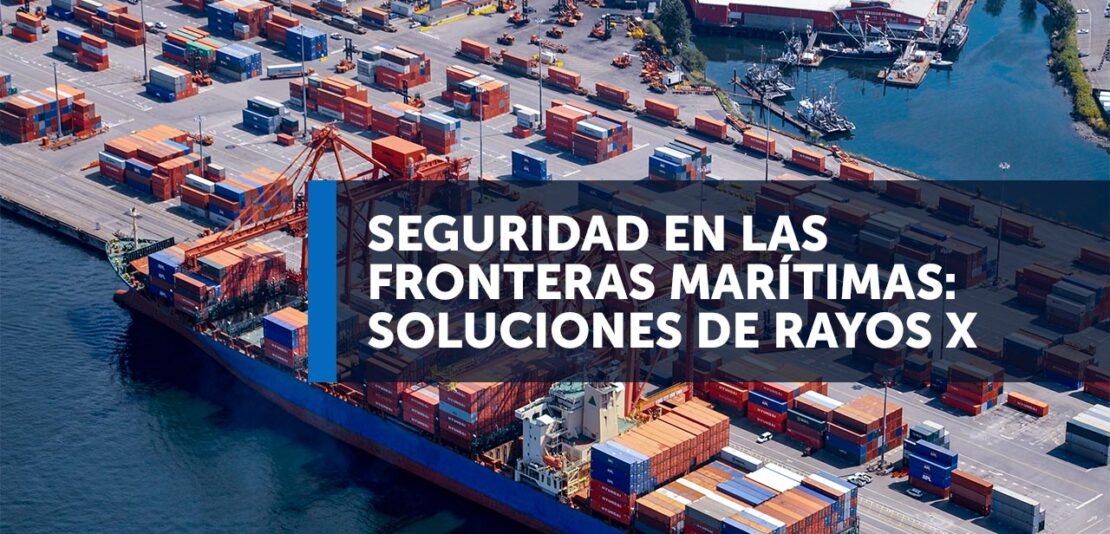 Seguridad en las Fronteras Marítimas: Soluciones de Rayos X para la Protección de Puertos y Contenedores